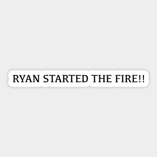 Ryan started the fire - The Office Sticker